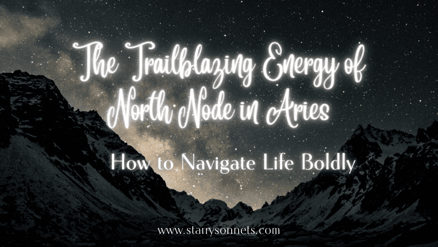 You are currently viewing The Trailblazing Energy of North Node in Aries: How to Navigate Life Boldly
