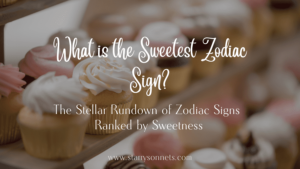 Read more about the article What is the Sweetest Zodiac Sign? The Stellar Rundown of Zodiac Signs Ranked by Sweetness