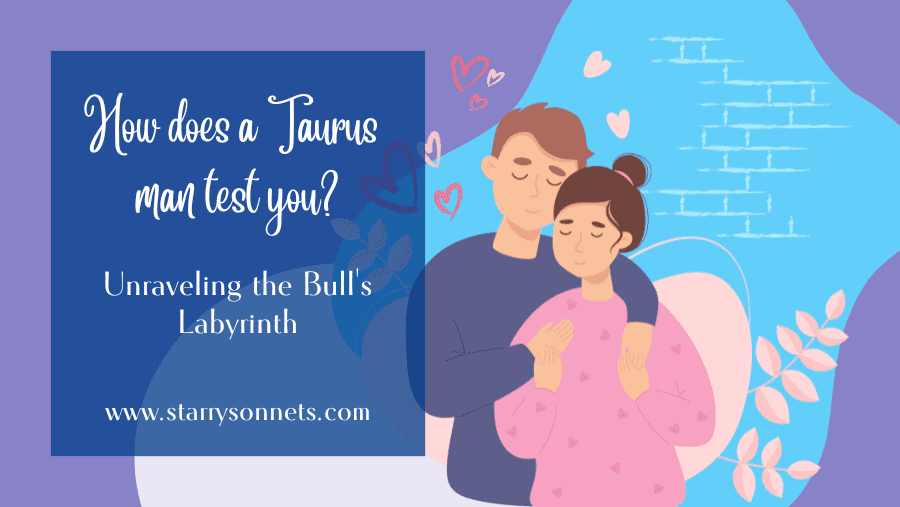 You are currently viewing How Does a Taurus Man Test You? Unraveling the Bull’s Labyrinth