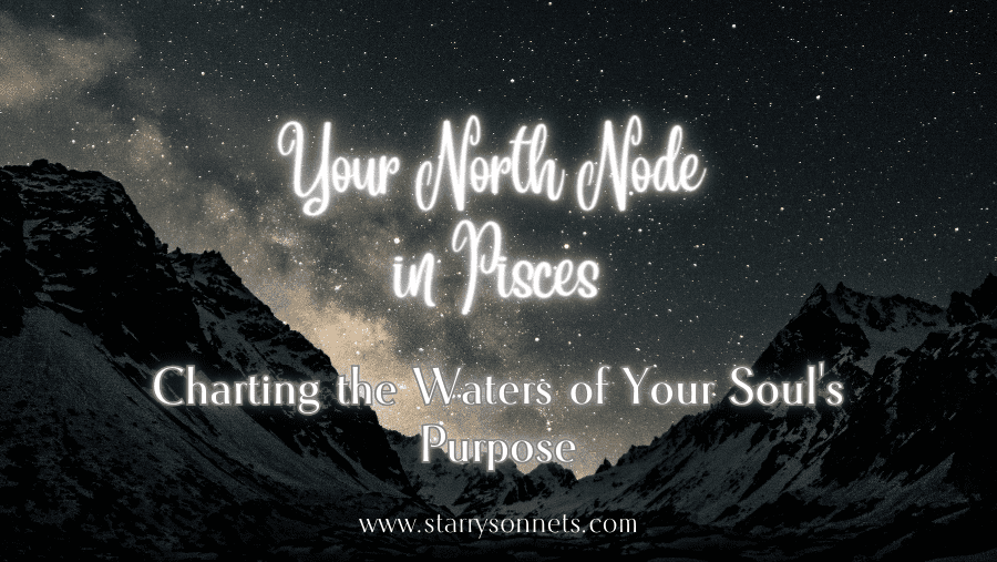You are currently viewing North Node in Pisces: Charting the Waters of Your Soul’s Purpose